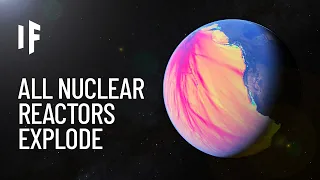 What If All Nuclear Reactors Exploded at Once?