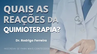 QUAIS AS REAÇÕES DA QUIMIOTERAPIA | DR. RODRIGO FERREIRA ONCO 🧑‍⚕️