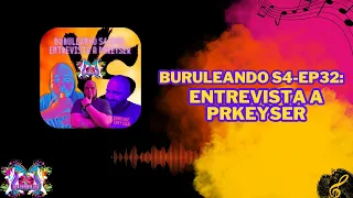 Buruleando S4-Ep32: Entrevista a PRKeyser