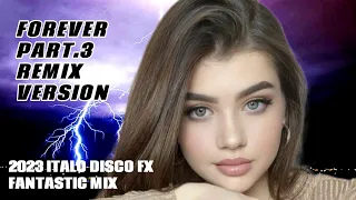 2023 ITALO DISCO FOREVER PART.3 [FX D.R.M REMIX VERSION]