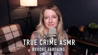 True Crime ASMR - Brooke Farthing