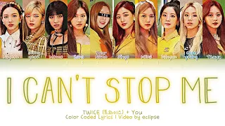 TWICE + You (10 Members) - I CAN’T STOP ME (Color Coded Lyrics HAN|ROM|ENG)