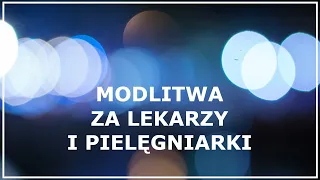 MODLITWA ZA LEKARZY I PIELĘGNIARKI | Modlitwa za lekarzy przed operacją | Modlitwa za służbę zdrowia