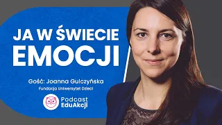 Emocje. Każdy je ma! | Joanna Gulczyńska, Fundacja Uniwersytet Dzieci | Podcast EduAkcji #68