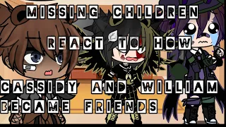 Missing children react to “how Cassidy and William became friends” (⚠️OLD AU⚠️)