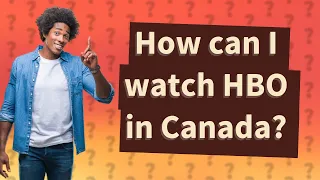 How can I watch HBO in Canada?