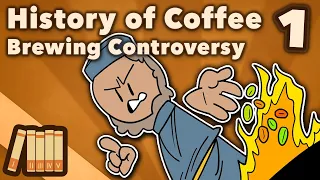 History of Coffee - Brewing Controversy - World History - Extra History - Part 1