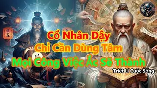 Cổ Nhân Dậy, Chỉ Cần Dùng Tâm, Mọi Chuyện Ắc Sẽ Thành | Tiết Lí Cuộc Sống | Ánh Sáng Của Tri Thức