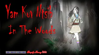 Yam Kuv Ntsib | In the Woods- Hmong Scary Story 2/19/2024