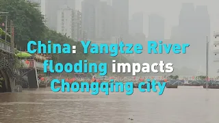 China: Yangtze River flooding impacts Chongqing city