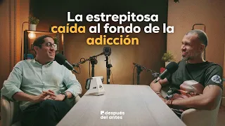 La estrepitosa caída a la adicción | Ep. 4 con Franklin Muñoz | Después Del Antes