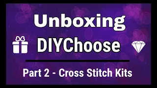 Unboxing DIYChoose - Part 2 - Cross Stitch Kits