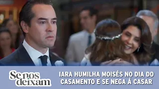 Se Nos Deixam - Iara humilha Moisés diante de todos e se nega á casar com ele