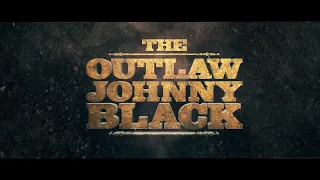 New theatrical movie teaser- The Outlaw Johnny Black, Premiers 09/15/2023
