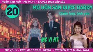 Truyện ngôn tình mới Mc Vị Hy | MỎ HỖN SĂN ĐƯỢC DADDY | Tập 20: Chiến lược tình yêu