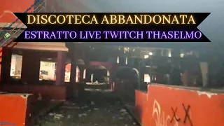 GRANDISSIMA DISCOTECA ABBANDONATA!PUNTO DI RIFERIMENTO NEGLI ANNI 90'!ESTRATTO LIVE TWITCH THASELMO