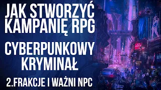 Cyberpunk - kryminał: 2. Frakcje i ważni NPC | Jak stworzyć kampanię RPG