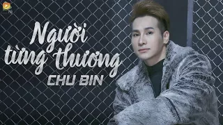 Người Từng Thương - Chu Bin  ( OFFICIAL Lyric Video )