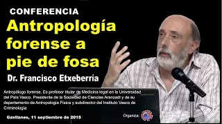 ANTROPOLOGÍA FORENSE A PIE DE FOSA. FRANCISCO ETXEBERRÍA.