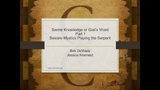 Secret Knowledge or God’s Word, Part 1- Beware Mystics Playing the Serpent