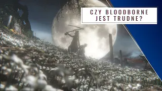 Wbiłem platynę w Bloodborne, a nigdy nie grałem w soulsy