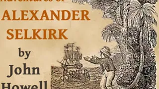 The Life and Adventures of Alexander Selkirk by John HOWELL read by James K. White | Full Audio Book