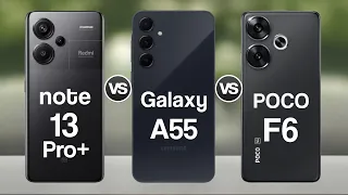 Redmi Note 13 Pro+ Vs Samsung Galaxy A55 Vs Poco F6