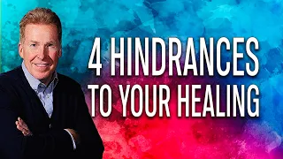 4 Hindrances to Your Healing