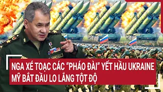 Điểm nóng thế giới: Nga xé toạc các “pháo đài” yết hầu Ukraine, Mỹ bắt đầu lo lắng