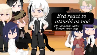 Bsd react to atsushi as noé