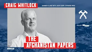 Craig Whitlock: The Afghanistan Papers - Danger Close with Jack Carr
