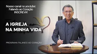 A IGREJA NA MINHA VIDA | Programa Falando ao Coração | Pr.Gentil R. Oliveira.