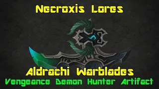 WoW: Legion [Alpha] - Aldrachi Warblades (Vengeance Demon Hunter Artifact) - Necroxis Lores