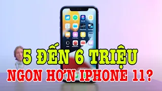 Điện thoại 5 đến 6 triệu cấu hình cao hơn iPhone 11?