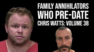 Family Annihilators who Post date Chris Watts: Volume 38