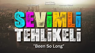 Sevimli Tehlikeli - Been So Long