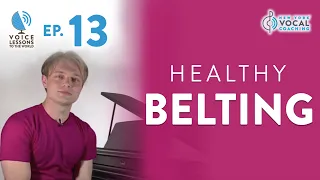 Ep. 13 "Healthy Belting" - Voice Lessons To The World