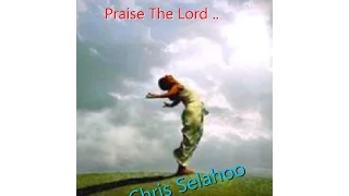 PRAISE THE LORD (EVENTHOUGH)  BY CHRIS SELAHOO