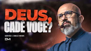 DEUS, CADÊ VOCÊ? - #DIEGOMENIN | SERMÃO