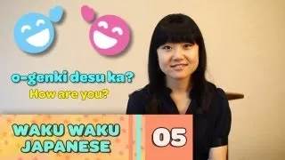 Waku Waku Japanese - Language Lesson 5: How Are You?