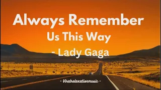 Always Remember Us This Way - Lady Gaga (LYRICS VIDEO)
