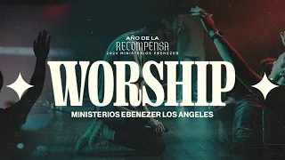 Worship #EbenezerLa -  Viernes 26 de Abril del 2024 - 7:00 PM