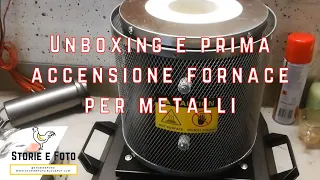 74 --- Unboxing e prima accensione fornace per metalli