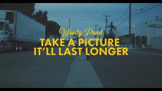 Woody Pond - take a picture it'll last longer (Official Video)