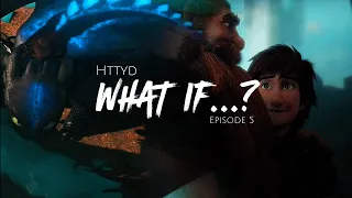 [Httyd] - What if...? (Episode 5)