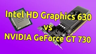 Хорошая встроенная или простейшая дискретная... Какая видеокарта лучше? Intel HD630 или NVidia GT730