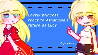 Lovely princess react to Athanasia as Lucy Heartfilia (1/1)