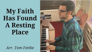 My Faith Has Found a Resting Place (arr. Tom Fettke)