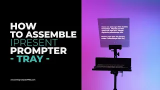 How to assemble Teleprompter PAD iPresent Tray