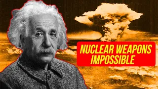 Atom Bomb - Why Was It Considered Impossible by Einstein